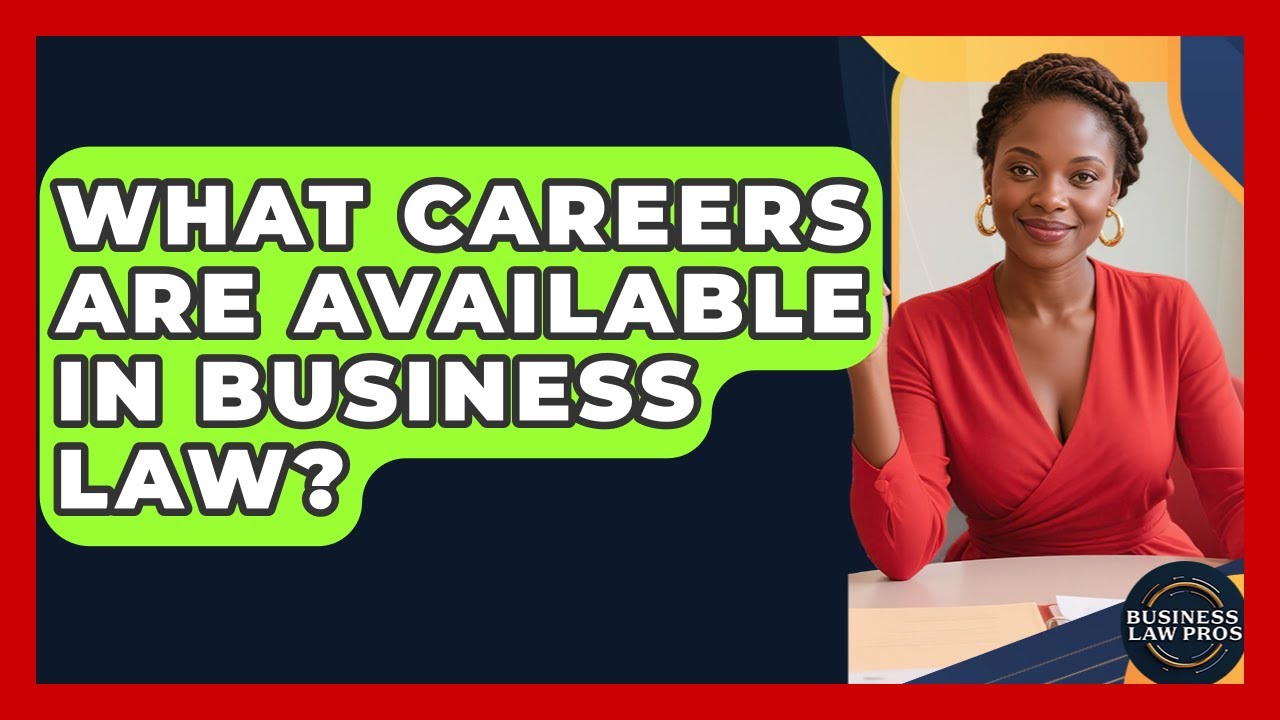 What Careers Are Available in Business Law? | Business Law Pros News