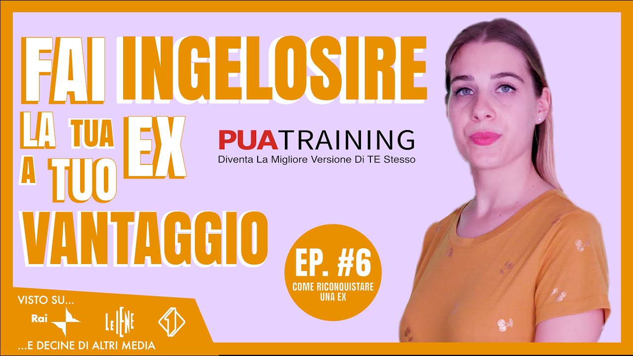 FAI INGELOSIRE LA TUA EX A TUO VANTAGGIO – Ep. #6 - YouTube