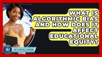 What Is Algorithmic Bias And How Does It Affect Educational Equity? - Safe AI for The Classroom