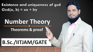 Lec 07 existence and uniqueness of greatest common divisor II gcd(a, b) = ax + by #numbertheory