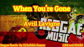 When You're Gone, ( Reggae Version ) - Avril Lavigne , Ft Dj Rafzkie