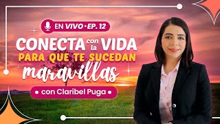 CONECTA con la VIDA para que te SUCEDAN MARAVILLAS -  ¡EN VIVO! Claribel Puga