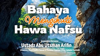 Download Lagu Bahaya Mengikuti Hawa Nafsu- Ustadz Abu Utsman Arifin حفظه الله MP3