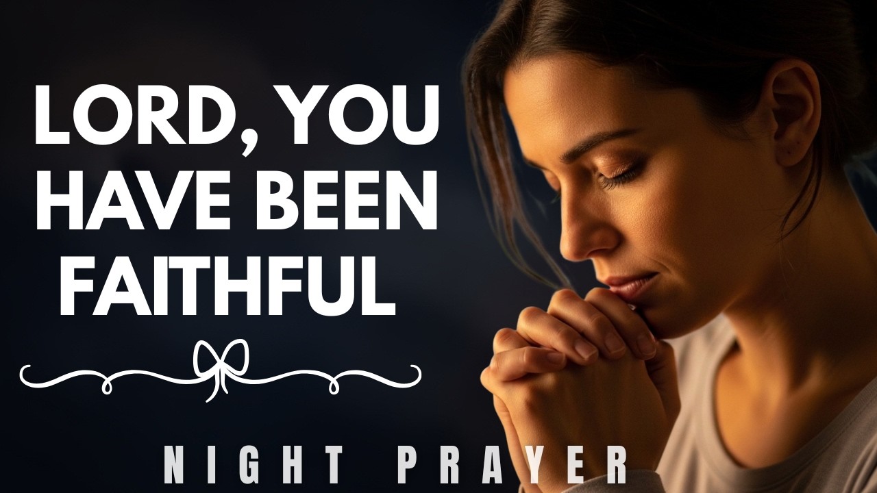 Lord, You Have Been Faithful | A Deep Prayer of Gratitude Before Sleep