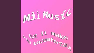 Mii Music but It Makes You Uncomfortable