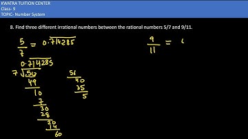 8. Find three different irrational numbers between the rational numbers 5/7 and 9/11
