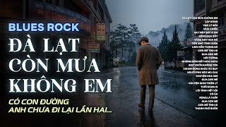 Download Lagu ĐÀ LẠT CÒN MƯA KHÔNG EM | NHẠC BLUES ROCK BUỒN HOT TIKTOK | CÓ CON ĐƯỜNG ANH CHƯA ĐI LẠI LẦN HAI... MP3