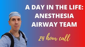 A Day in the Life: Anesthesia Airway Team (24 hour call)