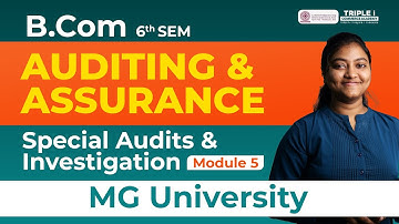 MG University B.Com 6th SEM | Auditing & Assurance - Special Audits & Investigation (Module 5) |