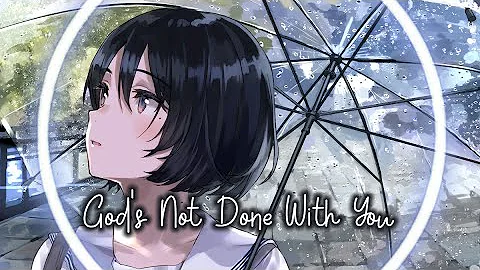Nightcore/AMV ~ God's Not Done With You ||Tauren Wells||