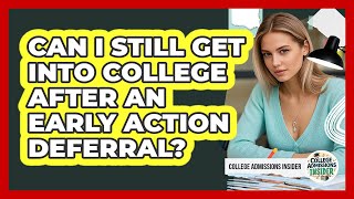 Can I Still Get Into College After An Early Action Deferral? - College Admissions Insider