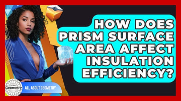 How Does Prism Surface Area Affect Insulation Efficiency? - All About Geometry
