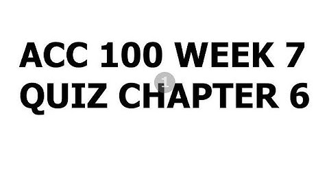 ACC 100 WEEK 7 QUIZ CHAPTER 6 -  www.MindsBlow.US
