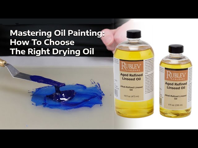 Mastering Oil Painting: How To Choose The Right Drying Oil 
