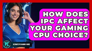 How Does IPC Affect Your Gaming CPU Choice? - Ultimate PC Gaming Guide