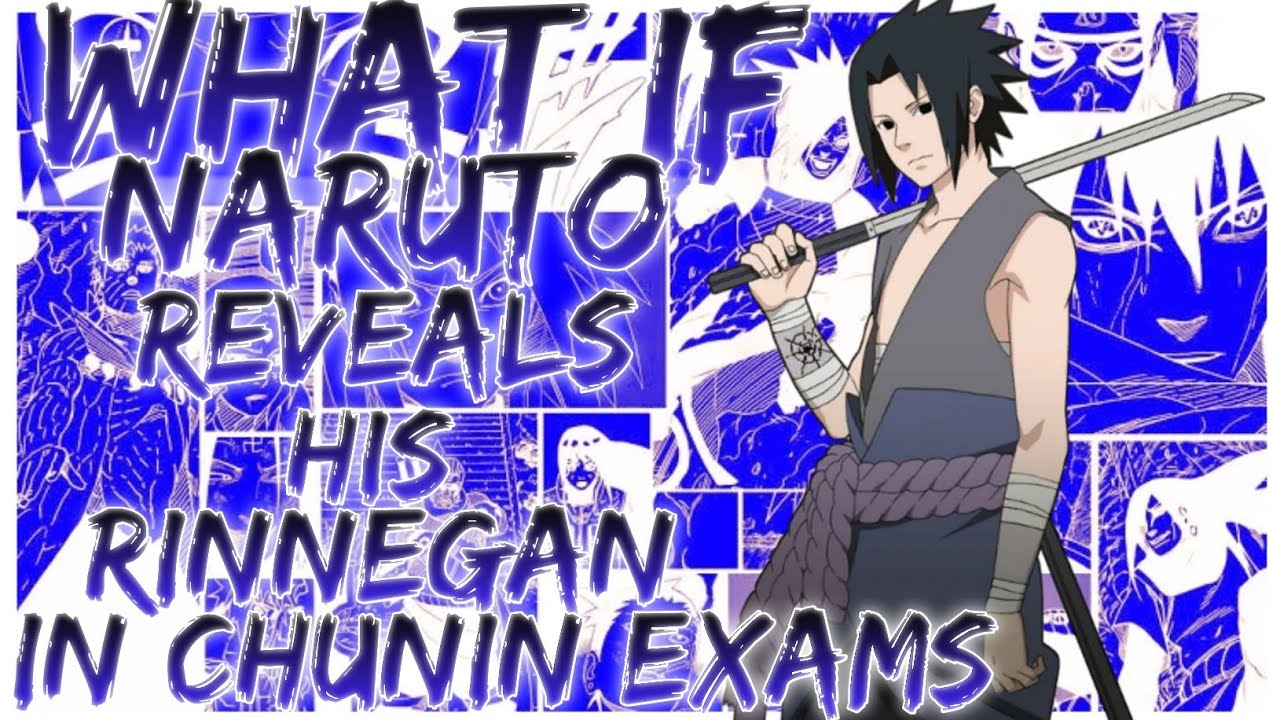 what if naruto reveals his rinnegan in chunin exams