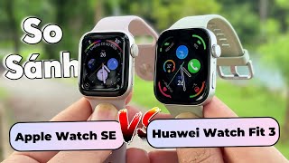 Huawei Watch Fit 3 Tốt Hơn Apple Watch SE Với Mức Giá Bằng 1\/3 ?