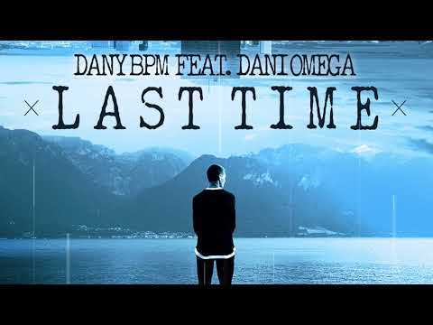 Dany BPM Feat. Dani Omega – Last Time (Official Audio)