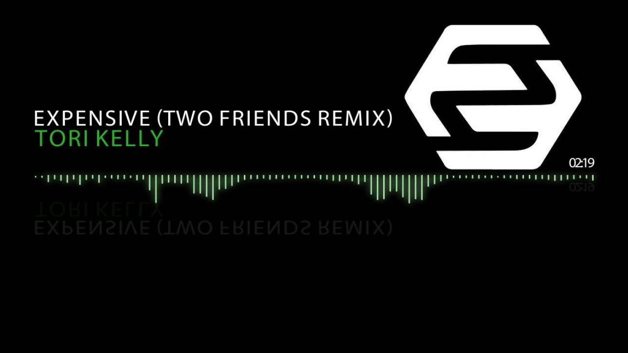 Tori Kelly - Expensive (Two Friends Remix)