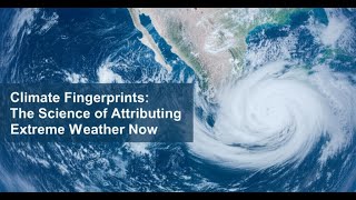 Climate Fingerprints: The Science of Attributing Extreme Weather Now