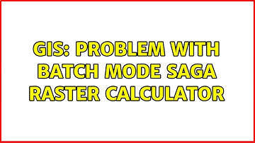 GIS: Problem with batch mode Saga Raster Calculator