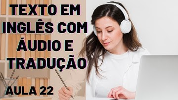 APRENDA INGLÊS COM LEITURA GUIADA - TEXTO EM INGLÊS COM ÁUDIO E TRADUÇÃO #AULA 22