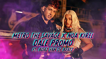 Metro The Savage & Noa Kirel  - DALE PROMO (feat. Boaz Van De Beatz)