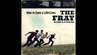 How to save a life(live) - the fray(scars and stories)