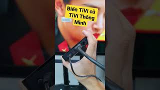 Biến Hóa Tivi Cũ Trở Thành Tivi Thông Minh Có Kết Nối Internet Blutooth