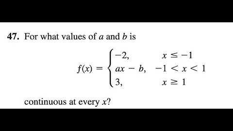 For what values of a and b is ƒ(x) = -2, x ≤ -1. ax - b, -1 ＜ x ＜ 1. 3, x ≥ 1 continuous at every x?