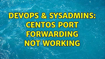 DevOps & SysAdmins: CentOS port forwarding not working