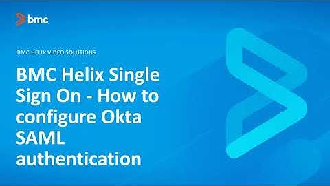 BMC Helix Single Sign On:   How to configure Okta SAML authentication