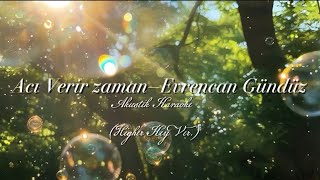 “Acı verir zaman” Evrencan Gündüz | Akustik Karaoke Higher key ver.
