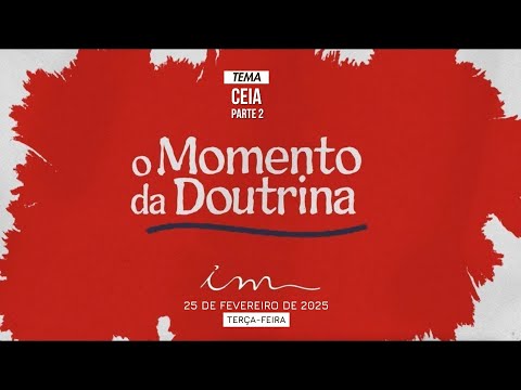 25/02/2025 - [O MOMENTO DA DOUTRINA] - Igreja Cristã Maranata - Tema:  - "Ceia" - Parte II