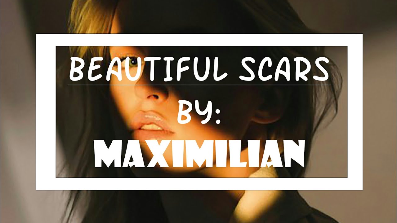 MAXIMILIAN-Beautiful Scars/LYRICS - YouTube
