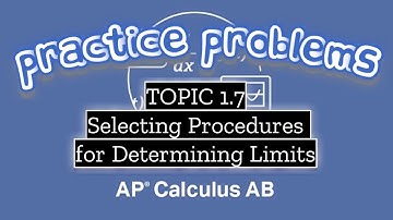 AP Calculus AB TOPIC 1.7 Selecting Procedures for Determining Limits