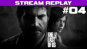 The Last of Us Playthrough - Part 4 (Stream Reupload) Walkthrough Lets Play PS3