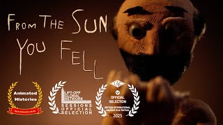 FROM THE SUN, YOU FELL | Award Winning Stop Motion Film