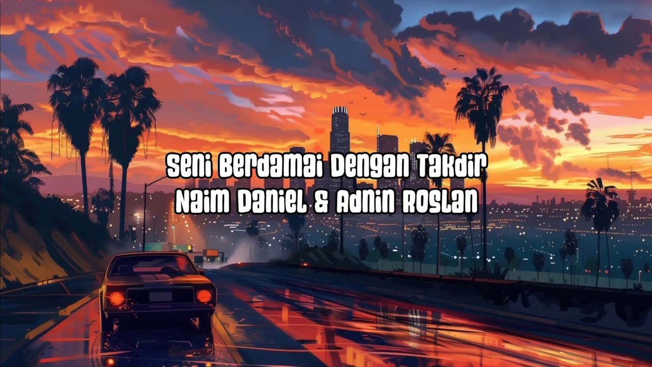 Naim Daniel, Adnin Roslan - Seni Berdamai Dengan Takdir (LIRIK) Naim Daniel, Adnin Roslan - Seni Berdamai Dengan Takdir (LIRIK)
