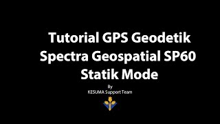 Information Tutorial GPS Geodetic SP60 Statik Mode Guide