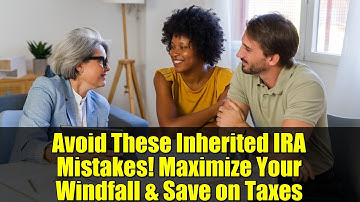 Avoid These Inherited IRA Mistakes! Maximize Your Windfall & Save on Taxes