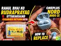 Rahul Bhai Ko Rudraprayag Uttarakhand Courier Return Kiya | OnePlus Nord Buds CE Ki Battery Replace