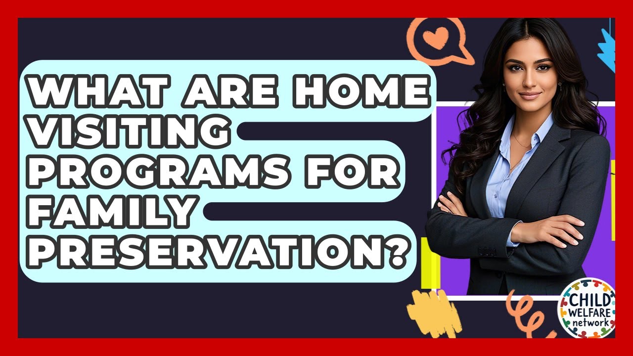 What Are Home Visiting Programs For Family Preservation? - Child Welfare Network
