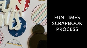 Fun Times Scrapbook Process Video