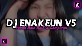 DJ ENAKEUN V5 X MAMA BALE BALE X CAMPURAN VIRAL TIKTOK