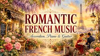 Romantic French Music 🇫🇷 Accordion, Piano &amp; Guitar | Paris Café Ambience for Relaxation &amp; Romance