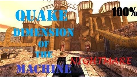 Quake: Dimension of the Machine - Full Walkthrough (100% SECRETS & KILLS)(NIGHTMARE) ]No commentary)