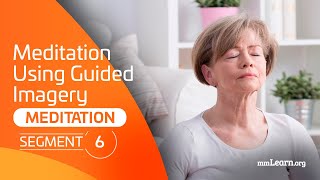 Meditation - Segment 6: Meditation Using Guided Imagery