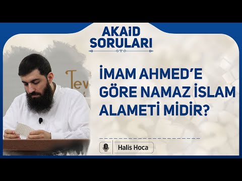 İmam Ahmed’e göre namaz İslam alameti midir? Halis Bayancuk Hoca