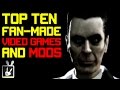 Top Ten Fan-Made Video Games and Mods